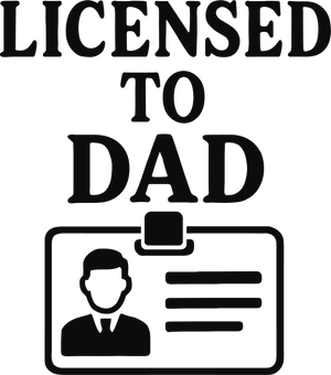 LICENSE TO DAD