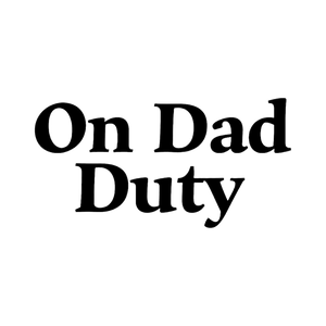 On Dad Duty